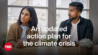 An Updated Action Plan for Solving the Climate Crisis | Ryan Panchadsaram and Anjali Grover | TED