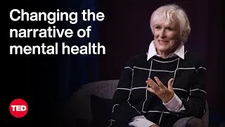 My Mission to Change the Narrative of Mental Health | Glenn Close | TED