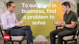 Want to Succeed in Business? Find a Problem to Solve | Anthony Tan and Amane Dannouni | TED