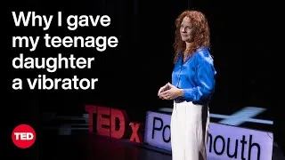 Why I Gave My Teenage Daughter a Vibrator | Robin Buckley | TED