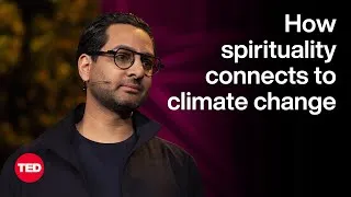 The Unexpected Way Spirituality Connects to Climate Change | Gopal D. Patel | TED