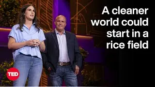 A Cleaner World Could Start in a Rice Field | Jim Whitaker and Jessica Whitaker Allen | TED