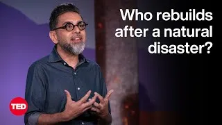 The Workers Rebuilding Communities After Natural Disasters | Saket Soni | TED