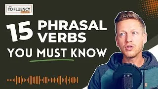 To Speak English FLUENTLY You MUST KNOW These 15 Phrasal Verbs