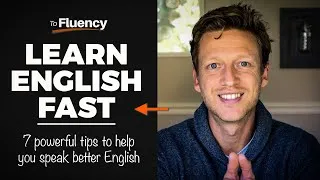 7 Powerful Tips to Help You Learn English FAST (most learners don't do this)