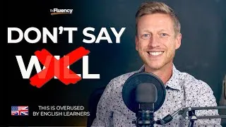 Stop Saying Will (It's Overused) - Say This Instead to Speak English Accurately