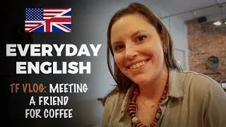 Learn Everyday English | Coffee with a Friend | TF VLOG #4