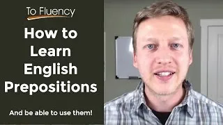 How to Learn English Prepositions & Be Able to Use Them in Conversation (Watch This!)