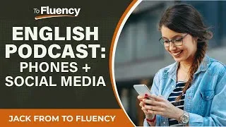 LEARN ENGLISH PODCAST: PHONES AND SOCIAL MEDIA (WITH SUBTITLES)