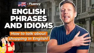 How to Talk about Shopping in English: Everyday Phrases, Phrasal Verbs, & Idioms (Everyday English)
