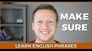 How to Use MAKE SURE in English