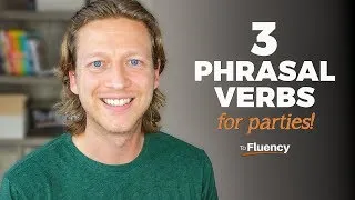 Talking about Parties in English: 3 Phrasal Verbs You Need to Know (Lots of Examples)