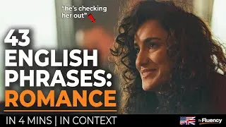 43 Advanced English Phrases in Under 4 Minutes (Romance, Dating & Flirting)