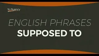 Be Supposed To (English Phrases) - Definition and Examples