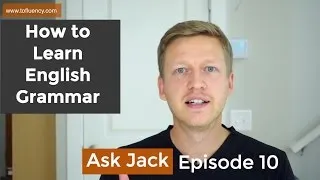 How to Learn English Grammar the Natural Way (AJ #10)