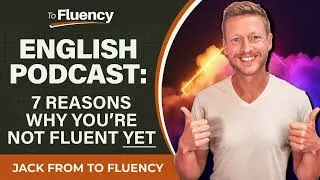 ENGLISH PODCAST: 7 REASONS YOU'RE NOT FLUENT (YET!) & HOW TO MAKE YOUR DREAM REALITY