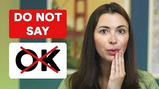 Stop saying “OK