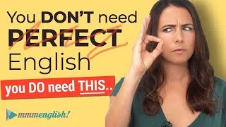 Perfect English  🙅‍♀️ You DON'T Need it to Start Speaking!
