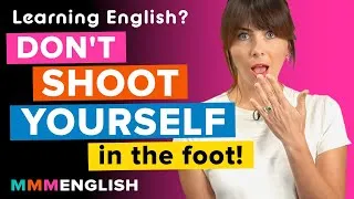 3 ways English learners shoot themselves in the foot!