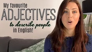My 8 Favourite English Adjectives | Improve Your Vocabulary | Describing People