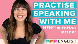 Practise Speaking With Me! [English Imitation lesson]