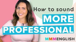 5 Tips on How To Sound More Professional in English