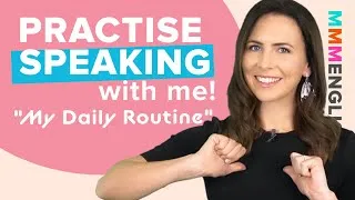 Practise Speaking With Me | Daily Routines